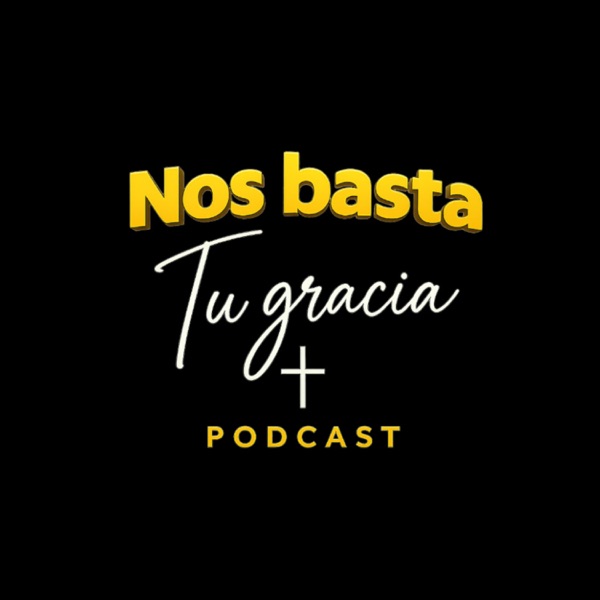 Nos Basta Tu Gracia Podcast