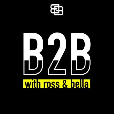 B2B with Ross and Bella