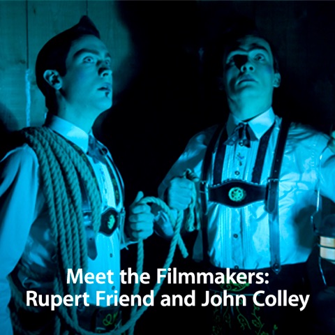 Meet the Filmmakers: Rupert Friend and John Colley cover