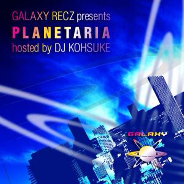 GALAXY RECZ presents PLANETARIA : hosted by DJ KOHSUKE cover