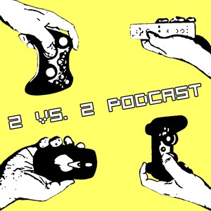 2 vs. 2 Podcast