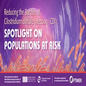 Reducing the Burden of Clostridium difficile Infection (CDI): Spotlight on Populations at Risk cover