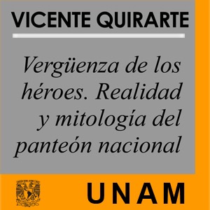 Vergüenza de los héroes. Realidad y mitología del panteón nacional