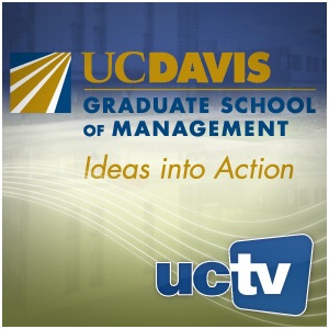 UC Davis Graduate School of Management's Dean's Distinguished Speaker Series (Video)