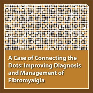 neuroscienceCME - A Case of Connecting the Dots: Improving Diagnosis and Management of Fibromyalgia cover