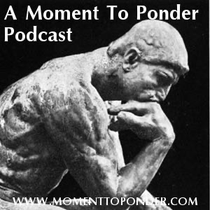 A Moment To Ponder Podcast » Podcast Feed cover