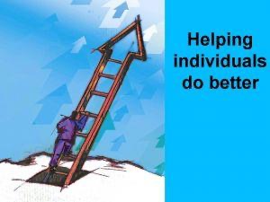 Techniques for helping individuals do better
