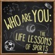 Who Are You: The Life Lessons of Sports