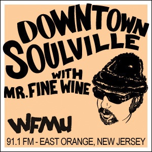 Downtown Soulville with Mr. Fine Wine | WFMU:Mr. Fine Wine and WFMU