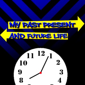 My Past, Present, and Future Life My Past, Present, and Future Life