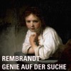 Rembrandt - Genie auf der Suche