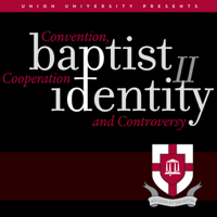 Baptist Identity II: Convention, Cooperation and Controversy podcast
