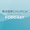 River Church Charlotte Podcast - River Church Charlotte