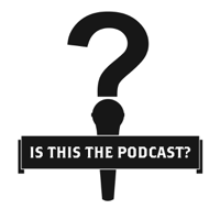 Is This The Podcast? podcast