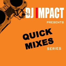 DJ IMPACT PRESENTS: QUICK MIXES SERIES