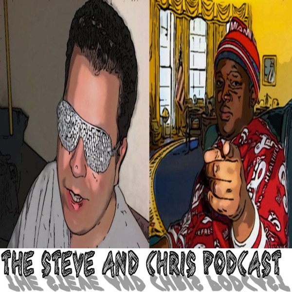 Steve and Chris Podcast