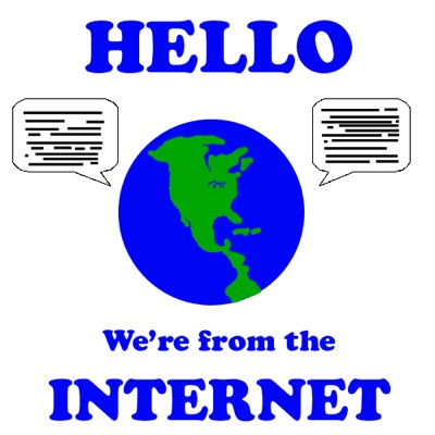 Hello, We're from the Internet