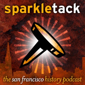 San Francisco History Podcast – Sparkletack