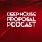 Deep House Proposal Podcast