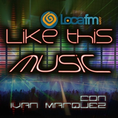 LIKE THIS MUSIC Loca fm Catalunya (Podcast) - www.poderato.com/ivanmarquezlocafm