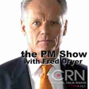 The PM Show with Fred Dryer on CRN The PM Show with Fred Dryer on CRN