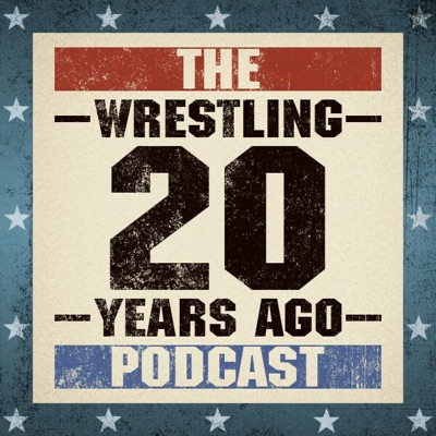 Wrestling 20 Years Ago Podcast Wrestling 20 Years Ago Podcast