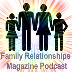 Family Relationships Magazine Podcast #3