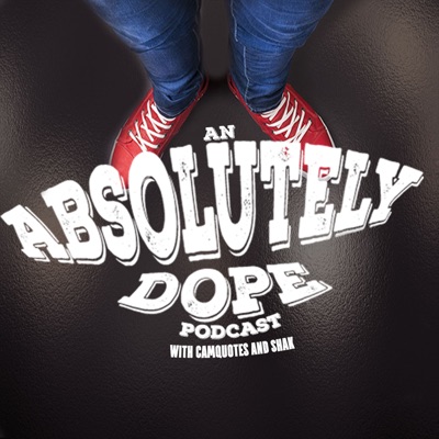 An Absolutely Dope Podcast