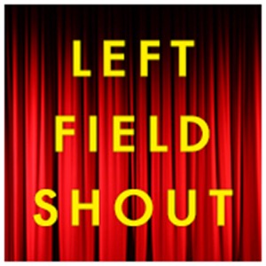 Left Field Shout