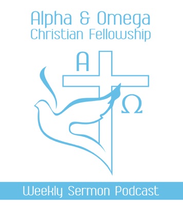 Alpha and Omega Christian Fellowship "Weekly Sermon"