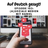 Episode 103: (A)soziale Medien mit Daniel