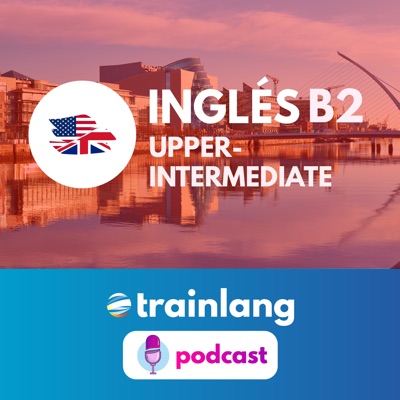 Aprende inglés con Trainlang | Nivel B2 Upper-intermediate:Trainlang / Hanyu