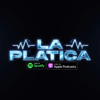 LA PLATICA - LA PLATICA PODCAST