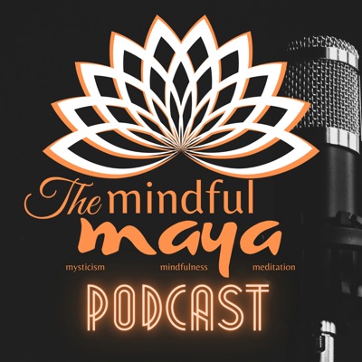 The Mindful Maya Podcast