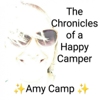 The Chronicles of a Happy Camper with Amy Camp - Amy Camp