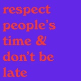 respecting people's time & constantly being late