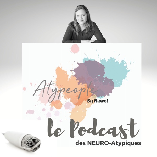 ATYPEOPLE, le podcast des NEURO-Atypiques