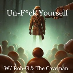 Un-Fuck Yourself w/ Rob-G & The Caveman