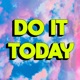 Do It Today