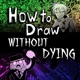 How to Draw Without Dying