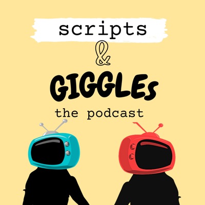 Scripts & Giggles:Scripts & Giggles Podcast