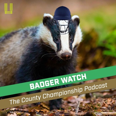 Badger Watch: The County Championship Cricket Podcast | Unspun Cricket
