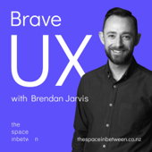 Brave UX with Brendan Jarvis - The Space InBetween