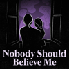 Nobody Should Believe Me - Nobody Should Believe Me