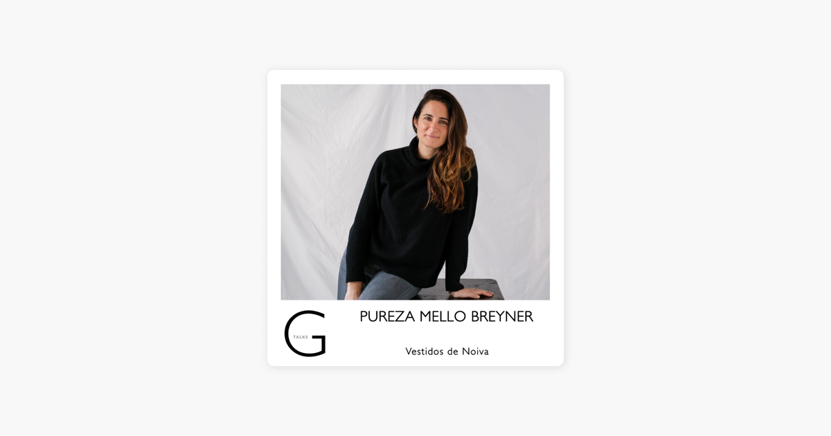G Talks: E40 - Pureza Mello Breyner - Vestidos de Noiva on Apple Podcasts