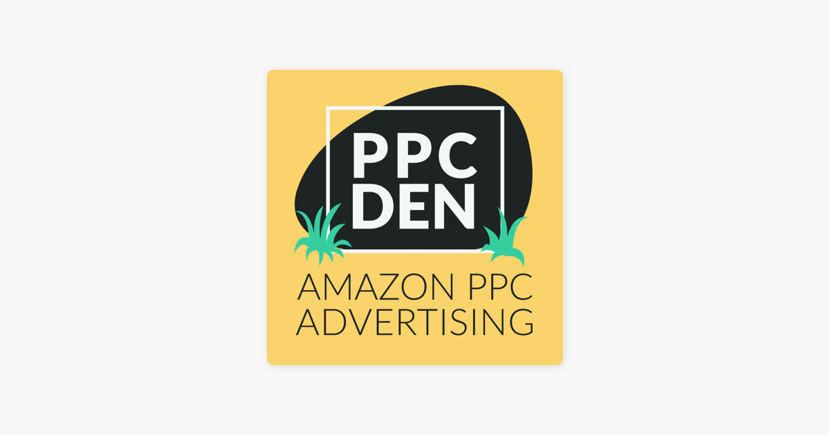 The PPC Den: Amazon PPC Advertising Mastery on Apple Podcasts