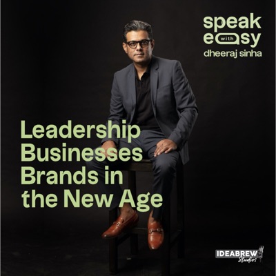 Speakeasy with Dheeraj Sinha