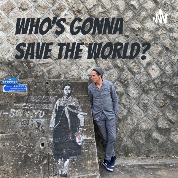 Who's Gonna Save the World?