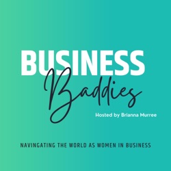 Business Baddies: Navigating the World as Women in Business