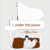 under the piano with Tiffany Poon - Tiffany Poon